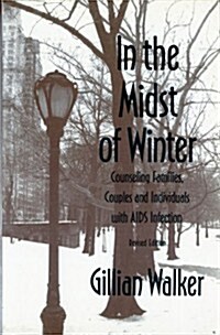 In the Midst of Winter: Counseling Families, Couples, and Individuals with AIDS Infection (Revised) (Paperback, 2, Revised)