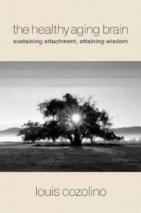 The healthy aging brain : sustaining attachment, attaining wisdom 1st ed