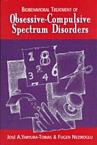 Biobehavioral Treatment of Obsessive-Compulsive Spectrum Disorders (Hardcover)