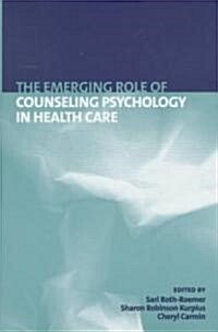 The Emerging Role of Counseling Psychology in Health Care (Hardcover)