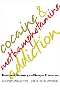 Cocaine and Methamphetamine Addiction: Treatment, Recovery, and Relapse Prevention (Hardcover)