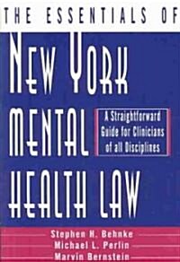 The Essentials of New York Mental Health Law: A Straightforward Guide for Clinicians of All Disciplines (Hardcover)