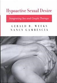 Hypoactive Sexual Desire: Integrating Sex and Couple Therapy (Hardcover)