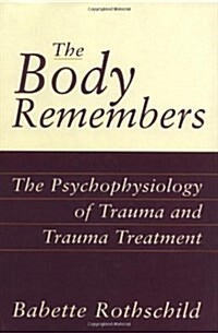 The Body Remembers: The Psychophysiology of Trauma and Trauma Treatment (Paperback)