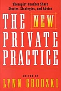 The New Private Practice: Therapist-Coaches Share Stories, Strategies, and Advice (Hardcover)