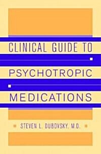 Clinical Guide to Psychotropic Medications (Hardcover)