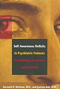 Self-Awareness Deficits in Psychiatric Patients: Neurobiology, Assessment, and Treatment (Paperback)