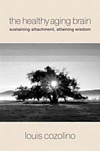 The Healthy Aging Brain: Sustaining Attachment, Attaining Wisdom (Hardcover)