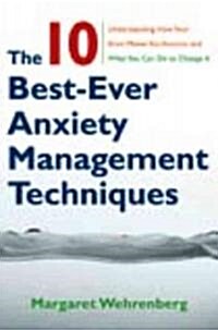 [중고] The 10 Best-Ever Anxiety Management Techniques: Understanding How Your Brain Makes You Anxious and What You Can Do to Change It (Paperback)