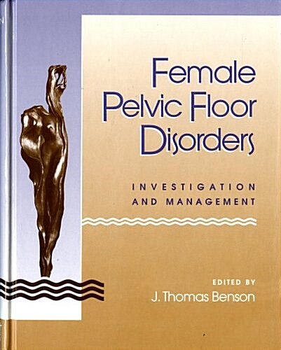 Female Pelvic Floor Disorders: Investigation and Management (Hardcover)
