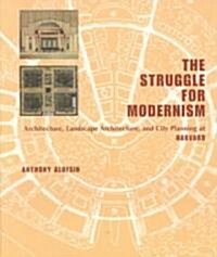 [중고] The Struggle for Modernism: Architecture, Landscape Architecture, and City Planning at Harvard (Hardcover)
