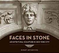 Faces in Stone: Architectural Sculpture in New York City (Hardcover)