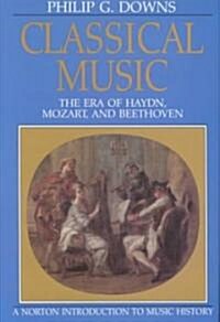 Classical Music: The Era of Haydn, Mozart, and Beethoven (Hardcover)