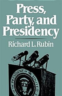 Press, Party, and Presidency (Paperback)