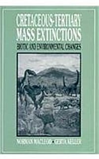 Cretaceous-Tertiary Mass Extinctions: Biotic and Environmental Changes (Hardcover)