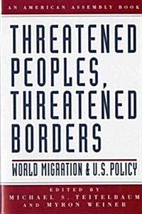 Threatened Peoples, Threatened Borders: World Migration & U.S. Policy (Paperback)
