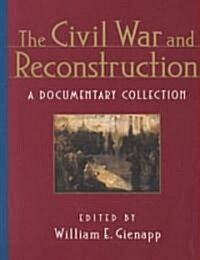 The Civil War and Reconstruction: A Documentary Collection (Paperback)