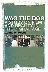 Wag the Dog: A Study on Film and Reality in the Digital Age (Paperback)