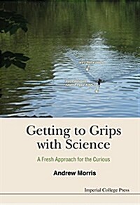 Getting To Grips With Science: A Fresh Approach For The Curious (Paperback)