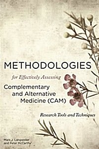 Methodologies for Effectively Assessing Complementary and Alternative Medicine (CAM) : Research Tools and Techniques (Hardcover)