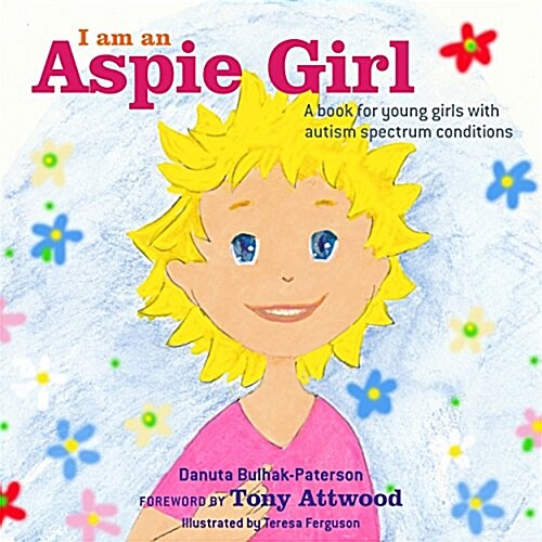 I am an Aspie Girl : A Book for Young Girls with Autism Spectrum Conditions (Hardcover)