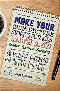 Make Your Own Picture Stories for Kids with ASD (Autism Spectrum Disorder) : A DIY Guide for Parents and Carers (Paperback)