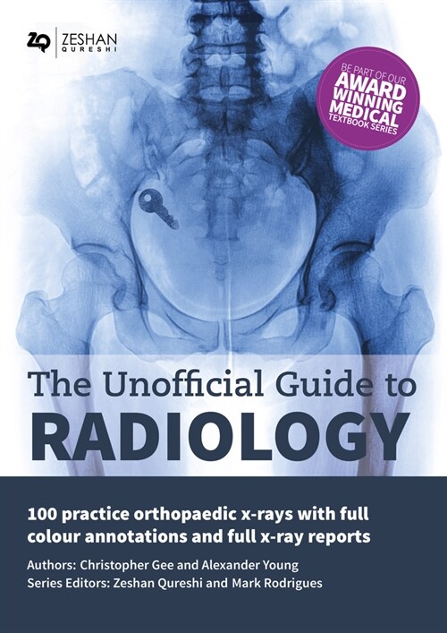 The Unofficial Guide to Radiology: 100 Practice Orthopaedic X Rays with Full Colour Annotations and Full X Ray Reports (Paperback, 2 ed)
