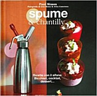 Spume & chantilly. Ricette con il sifone. Bicchieri, cocktail, dessert... (Italian)