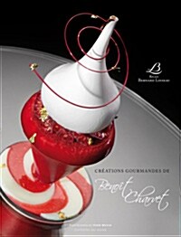 Creations gourmandes de Benoit Charvet : Relais Bernard Loiseau (Hardcover)