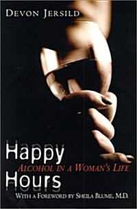 Happy Hours: Alcohol in a Womans Life (Hardcover, 1)