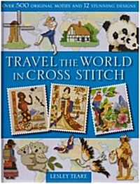 Travel the World in Cross Stitch : Over 500 Original Motifs and 12 Stunning Designs (Hardcover)