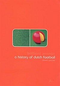 Brilliant Orange: The Neurotic Genius of Dutch Football (Hardcover)