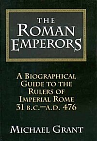 The Roman Emperors: A Biographical Guide to the Rulers of Imperial Rome, 31 B.C. - A.D. 476 (Hardcover)