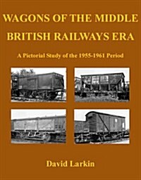 Wagons of the Middle British Railways Era (Paperback)