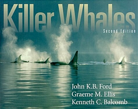 Killer Whales: The Natural History and Genealogy of Orcinus Orca in British Columbia and Washington (Paperback, 2nd Ed)