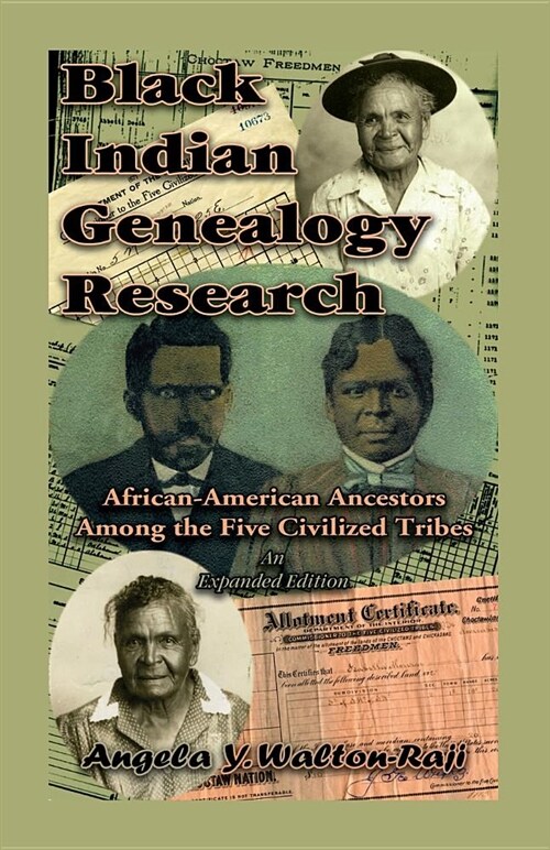 Black Indian Genealogy Research: African-American Ancestors Among the Five Civilized Tribes, an Expanded Edition (Paperback)