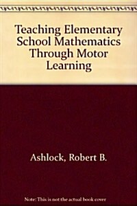 Teaching Elementary School Mathematics Through Motor Learning (Hardcover)