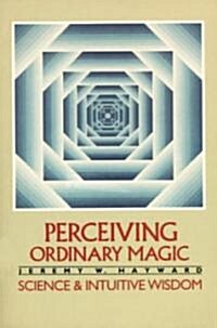 Perceiving Ordinary Magic: Science and Intuitive Wisdom (Paperback)