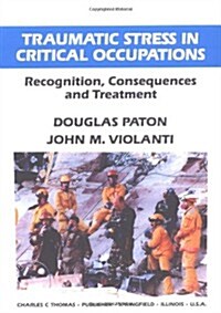 Traumatic Stress in Critical Occupations: Recognition, Consequences, and Treatment (Paperback)