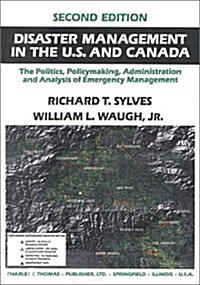 Disaster Management in the U.S. and Canada: The Politics, Policymaking, and Administration, and Analysis of Emergency Management (Paperback, 2)