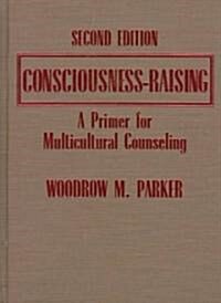 Consciousness-Raising: A Primer for Multicultural Counseling (Hardcover, 2)