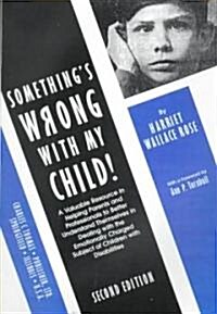Somethings Wrong with My Child: A Valuable Resource in Helping Parents and Professionals to Better Understand Themselves in Dealing with the Emotiona (Paperback, 2)