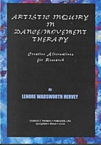 Artistic Inquiry in Dance/ Movement Therapy: Creative Research Alternatives (Paperback)