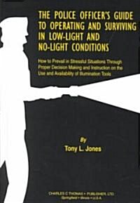 The Police Officers Guide to Operating and Surviving in Low-Light and No-Light Conditions (Hardcover)