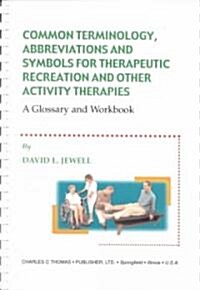 Common Terminology, Abbreviations and Symbols for Therapeutic Recreation and Other Activity Therapies (Paperback, Workbook)