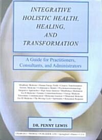 Integrative Holistic Health, Healing, and Transformation (Paperback)
