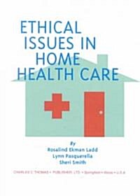 Ethical Issues in Home Health Care (Hardcover)