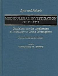 Spitz and Fishers Medicolegal Investigation of Death: Guidelines for the Application of Pathology to Crime Investigation (Hardcover, 4)