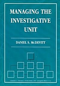 Managing The Investigative Unit (Paperback)