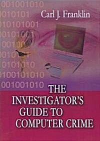 The Investigators Guide to Computer Crime (Paperback)